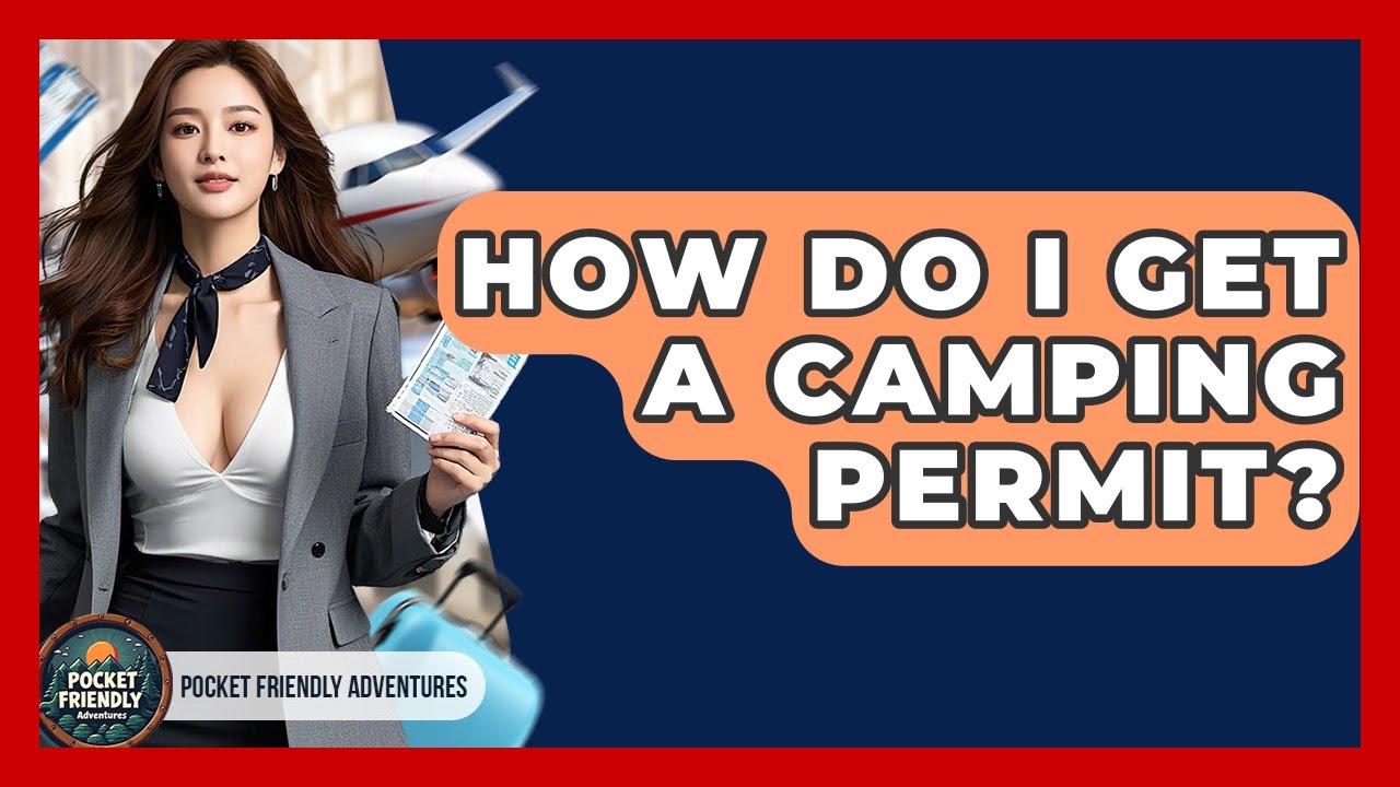 How Do I Get A Camping Permit? - Pocket Friendly Adventures