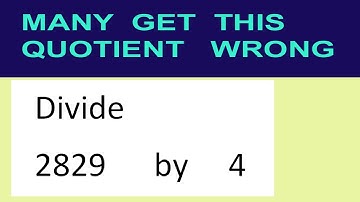 Divide     2829      by     4  many  get  this  quotient   wrong