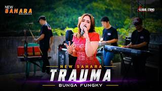 TRAUMA - BUNGA FUNGKY | NEW SAHARA | GLOBAL STUDIO