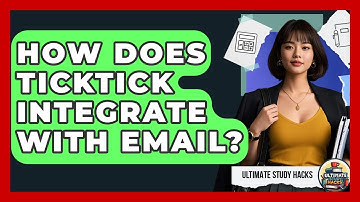 How Does TickTick Integrate With Email? - Ultimate Study Hacks