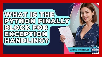 What Is The Python Finally Block For Exception Handling? - Learn To Troubleshoot