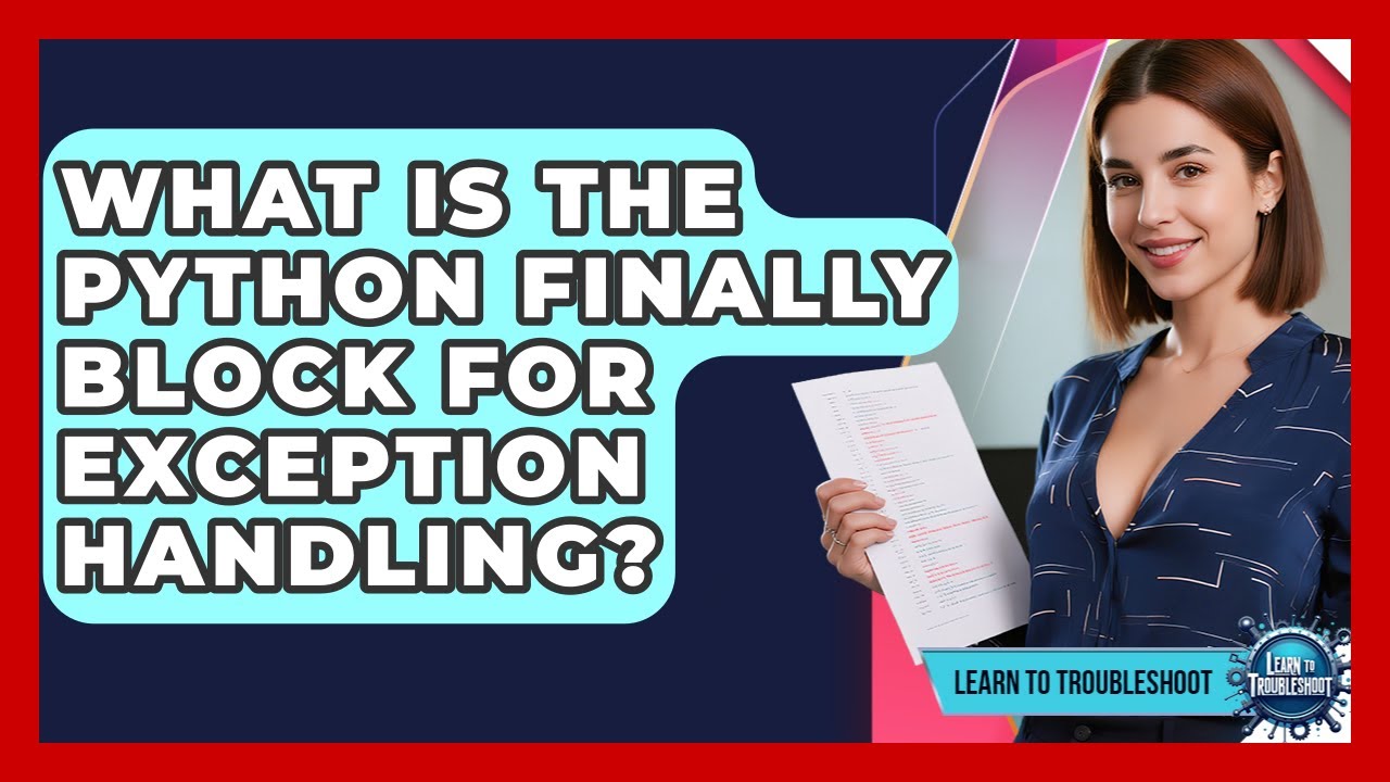 What Is The Python Finally Block For Exception Handling? - Learn To ...