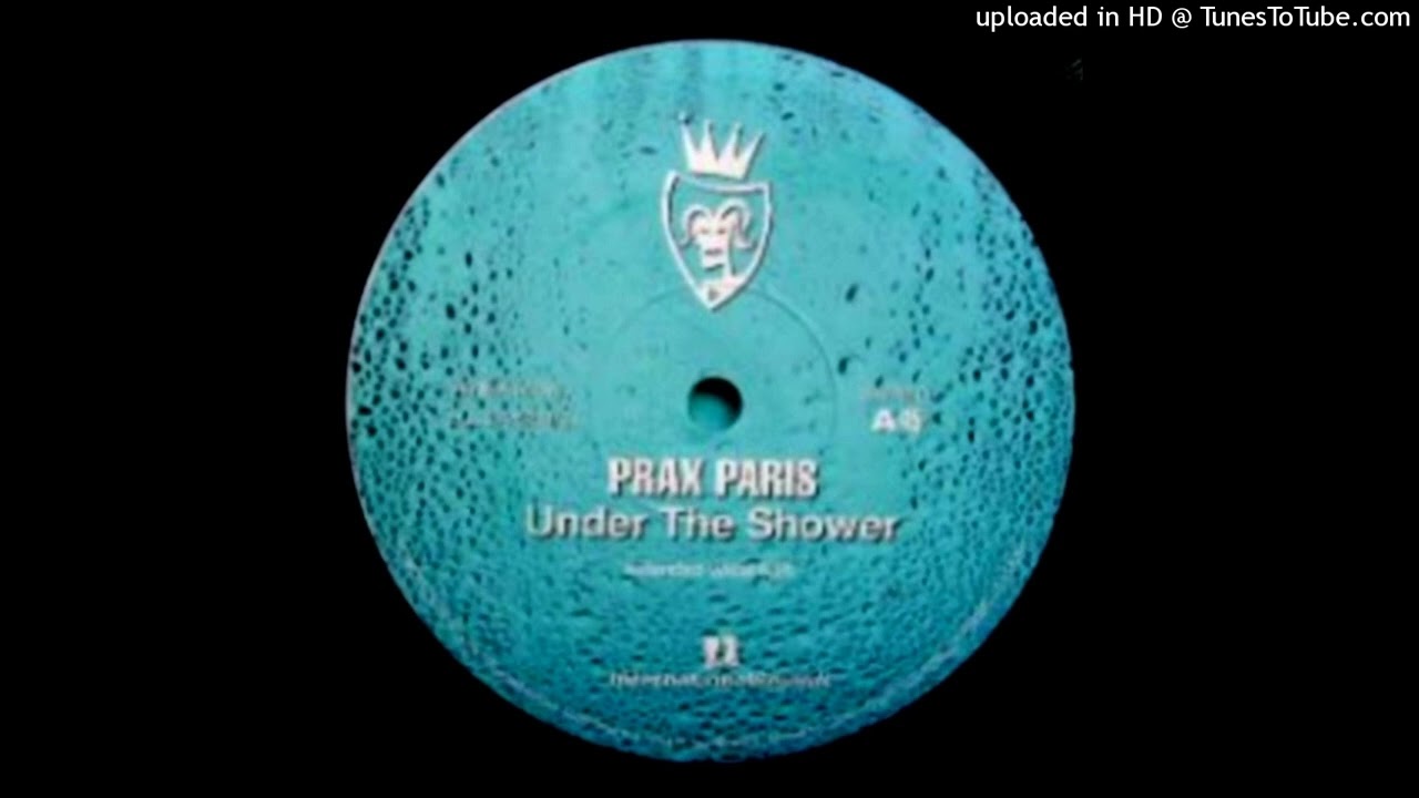 Prax Paris - Under The Shower (Original Mix)