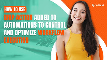 How to Use Drip Action Added to Automations to Control and Optimize Workflow Execution