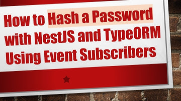 How to Hash a Password with NestJS and TypeORM Using Event Subscribers