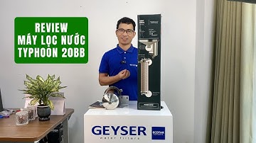Review chi tiết Máy lọc nước đầu nguồn Geyser Typhoon 20BB
