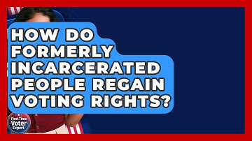 How Do Formerly Incarcerated People Regain Voting Rights? - First Time Voter Expert