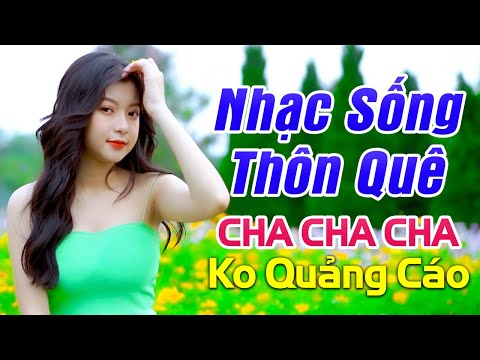 LK Nhạc Sống Thôn Quê KHÔNG QUẢNG CÁO 2024 – Liên Khúc Nhạc Sống Trữ Tình Cha Cha Cha Sôi Động mới nhất 2023