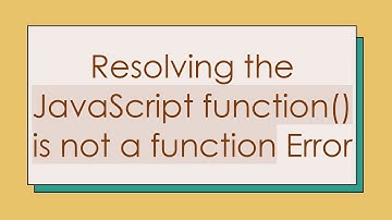 Resolving the JavaScript function() is not a function Error