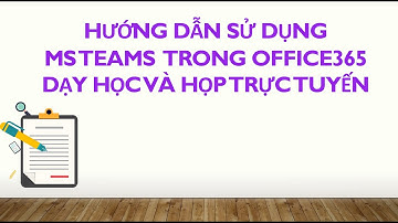 Hướng dẫn sử dụng Microsoft Teams #msteams, #teams, #dayhoctructuyen