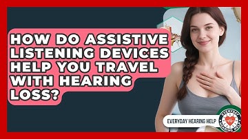How Do Assistive Listening Devices Help You Travel With Hearing Loss? - Everyday Hearing Help
