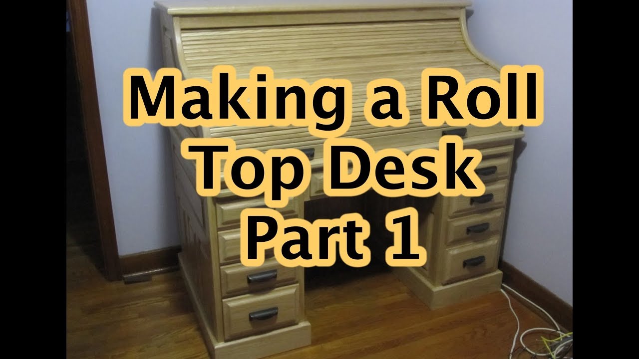 Making A Roll Top Desk Part 1 Youtube