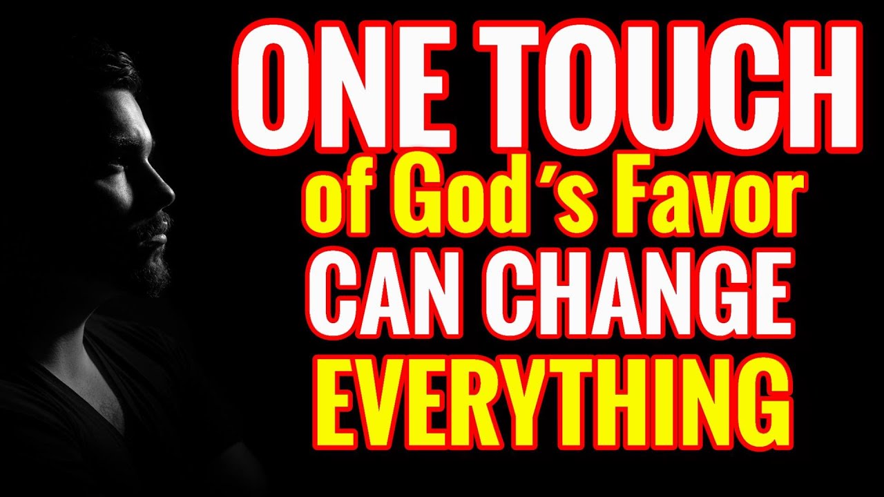 GREAT MESSAGE OF FAITH - One Touch of God's Favor Changes Everything