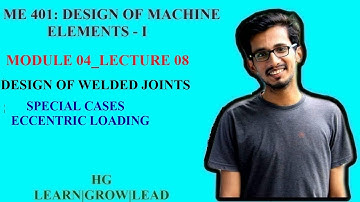 ME 401: DESIGN OF MACHINE ELEMENTS- I_MODULE 4_LECTURE 08_WELDED JOINT_SPECIAL CASE & ECCENTRIC LOAD