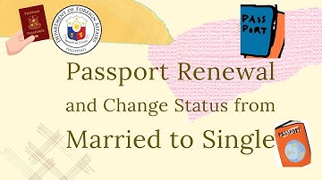 PASSPORT RENEWAL AND CHANGE STATUS FROM MARRIED TO SINGLE