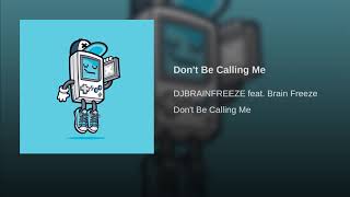 Don't Be Calling Me · DJBRAINFREEZE Resimi