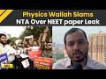 NEET 2026 paper Leak: Physics Wallah Alakh Pandey Questions NTA 'Even Schools Manage Exam Better...'