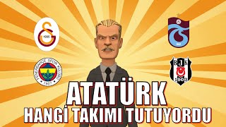 Fenerbahçe   Trabzonspor   Beşiktaş   Galatasaray ; Atatürk Hangi Takımı Tutuyordu