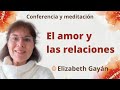 Meditación y conferencia: "El amor y las relaciones”, con Elizabeth Gayán