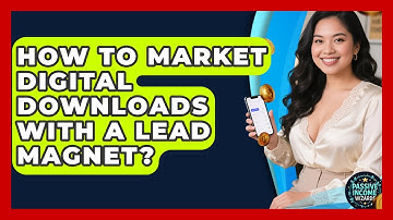 How To Market Digital Downloads With A Lead Magnet? - Passive Income Wizards