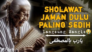 MERINDING!‼😭🤲SHOLAWAT JAMAN DULU PALING SEDIH - SHOLAWAT BURDAH PENENANG HATI