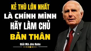Kẻ Thù Lớn Nhất Là Chính Mình: Hãy Làm Chủ Bản Thân | Giải Mã Jim Rohn