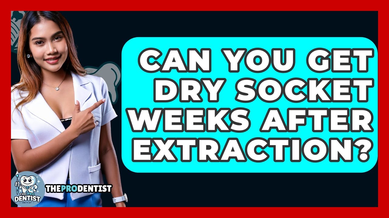 Can You Get Dry Socket Weeks After Extraction? - The Pro Dentist