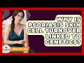 Why Is Psoriasis Skin Cell Turnover Linked To Genetics? - Psoriasis Relief Guide