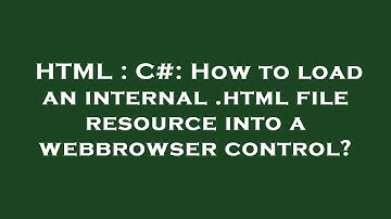 HTML : C#: How to load an internal .html file resource into a webbrowser control?