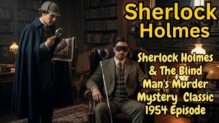 Sherlock Holmes &amp; The Blind Man&#39;s Murder Mystery | Classic 1954 Episode