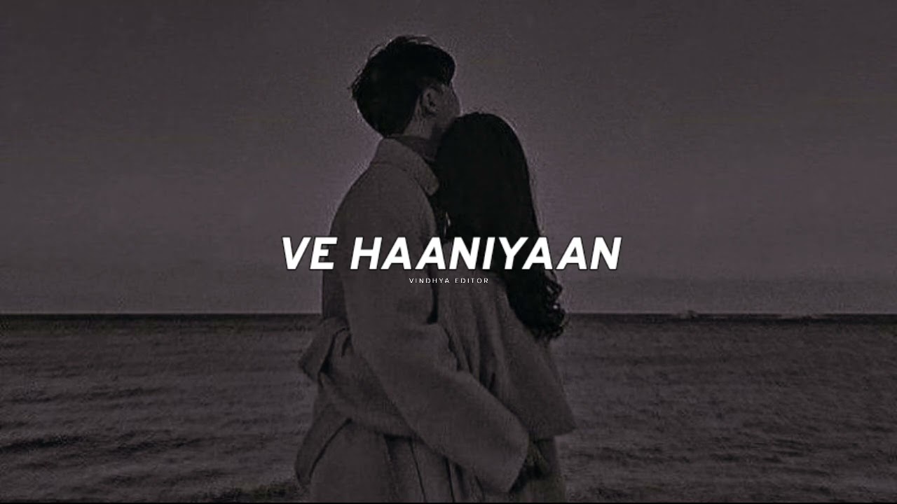 Ve Haaniyaan (Slowed + Reverb) | Danny | Avvy Sra | Vindhya editor