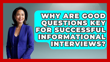 Why Are Good Questions Key For Successful Informational Interviews? - First Job Success Guide