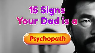 15 Signs Your Dad is a Psychopath