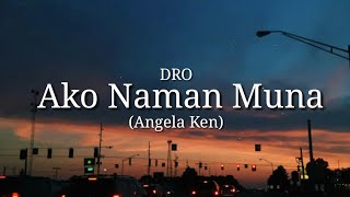 Ako Naman Muna - Angela Ken (Dro Cover) (Lyrics)