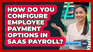 How Do You Configure Employee Payment Options In SaaS Payroll?