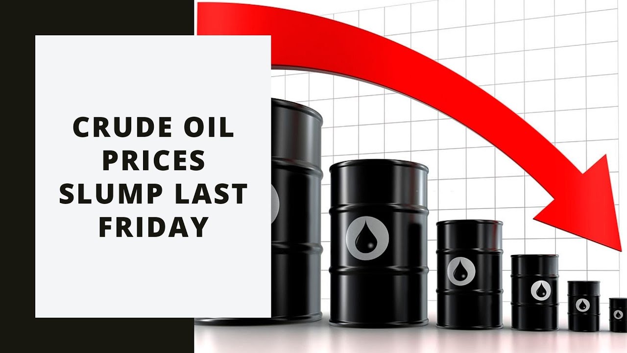 Crude Oil Prices Slump Last Friday