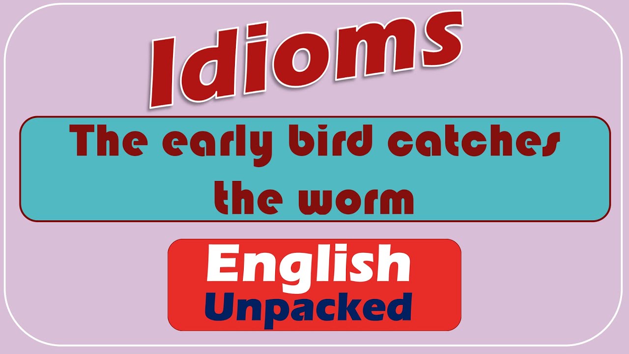 The early bird catches the worm