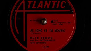 Video thumbnail of "Ruth Brown and her Rhythmakers [1955] - As Long As I'm Moving"
