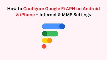How to Configure Google Fi APN on Android & iPhone – Internet & MMS Settings