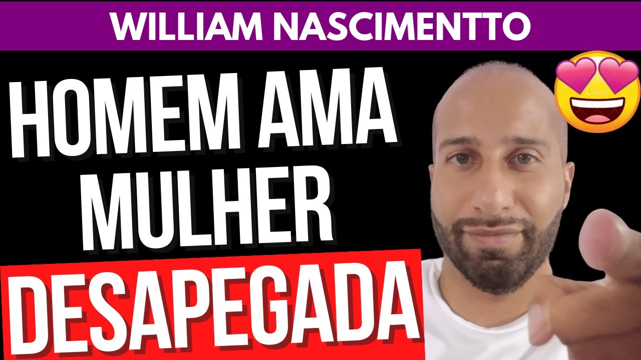 HOMEM AMA MULHER DESAPEGADA | William Nascimentto