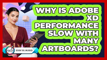 Why Is Adobe XD Performance Slow With Many Artboards? - Design Tool Unlocked