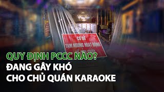 Quy định PCCC nào đang gây khó cho chủ quán Karaoke| VTC14