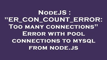 NodeJS : "ER_CON_COUNT_ERROR: Too many connections" Error with pool connections to mysql from node.j
