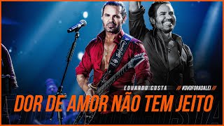 DOR DE AMOR NÃO TEM JEITO | Eduardo Costa (Clipe Oficial) DVD#ForaDaLei #DorDeAmorNaoTemJeito