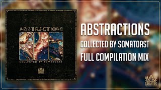 Abstractions : Collected by Somatoast (Full Compilation)