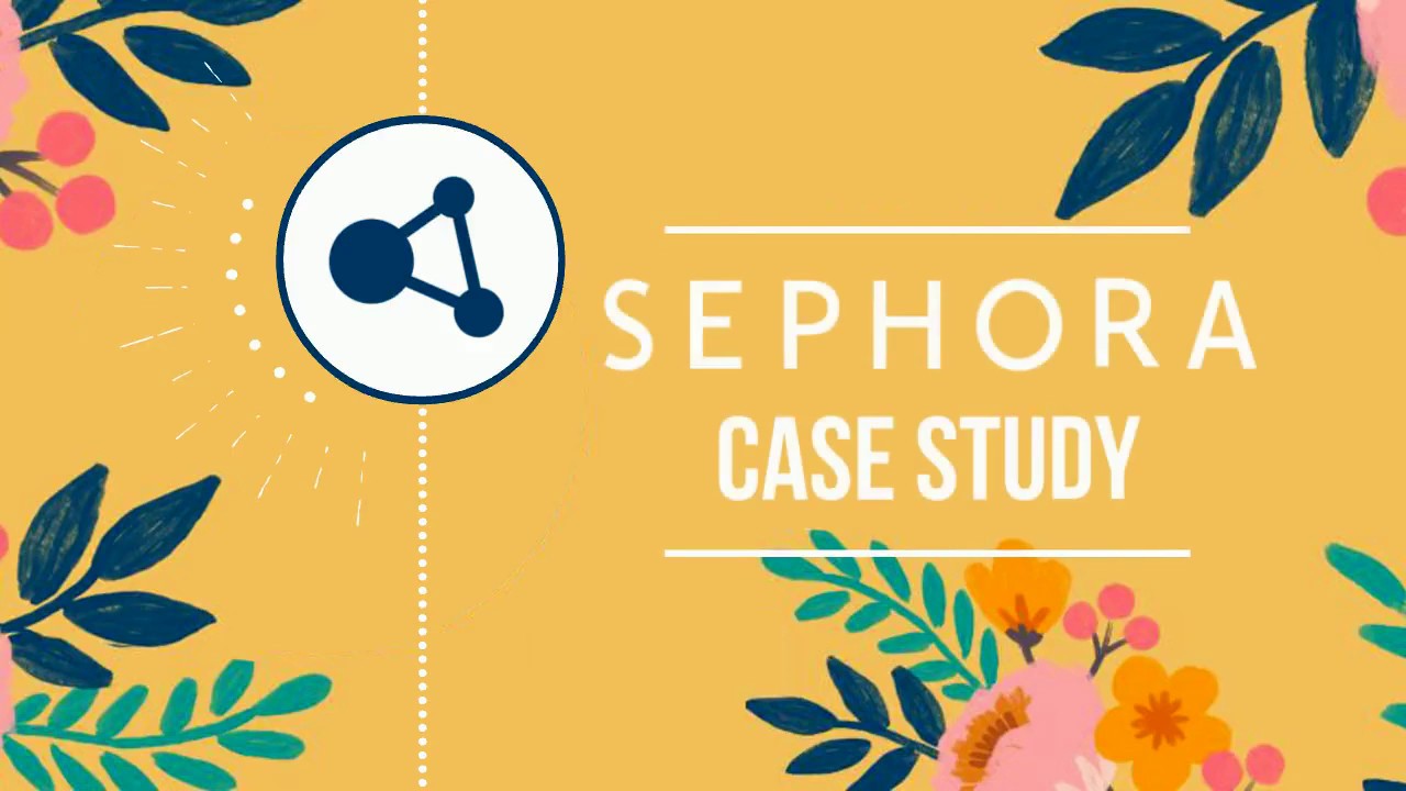 Sephora, CASE STUDY