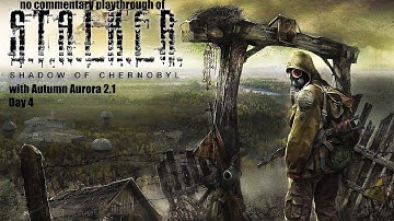S.T.A.L.K.E.R: Shadow of Chernobyl with Autumn Aurora 2.1 (PC) Day 4 with no commentary playthrough