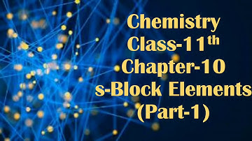 Chemistry Class-11th Chapter-10 s-Block Elements (Part-1).