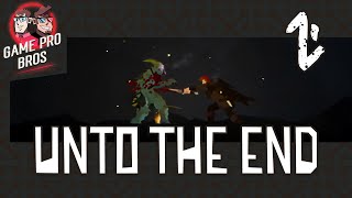 Unto the End #2- It's Not Easy - Game Pro Bros