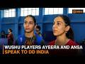 Wushu players Ayeera and Ansa speak to DD India